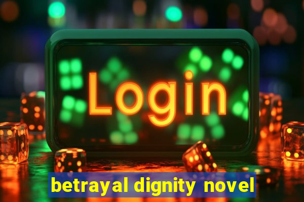 betrayal dignity novel